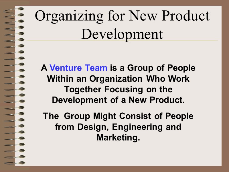 Organizing for New Product Development A Venture Team is a Group of People Within